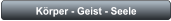 Körper - Geist - Seele